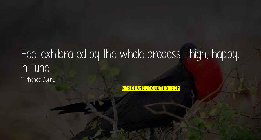 Happy Law Of Attraction Quotes By Rhonda Byrne: Feel exhilarated by the whole process .. high,