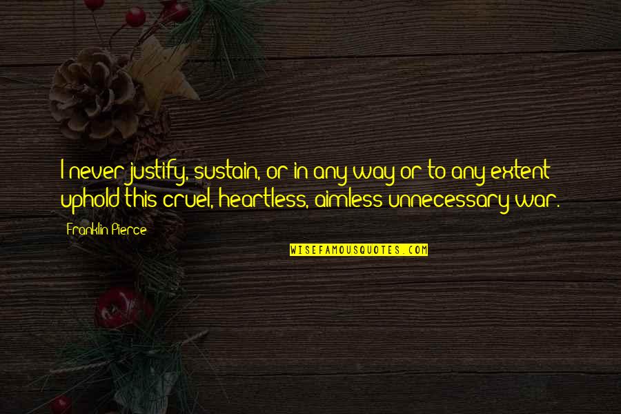 Happy Lds Quotes By Franklin Pierce: I never justify, sustain, or in any way Happy Lds Quotes By Franklin Pierce: I never justify, sustain, or in any way