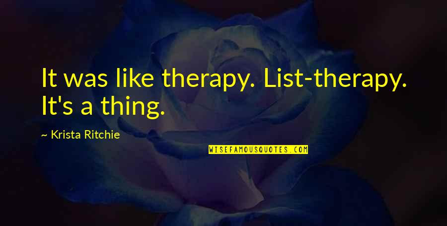 Happy Lenten Season Quotes By Krista Ritchie: It was like therapy. List-therapy. It's a thing.