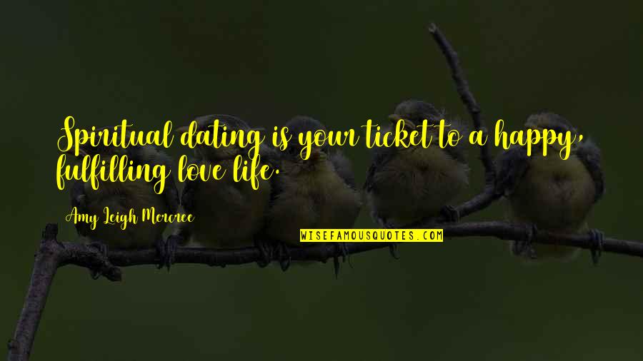 Happy Life About Quotes By Amy Leigh Mercree: Spiritual dating is your ticket to a happy,