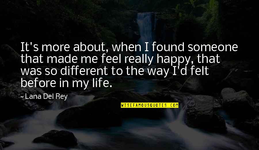 Happy Life About Quotes By Lana Del Rey: It's more about, when I found someone that