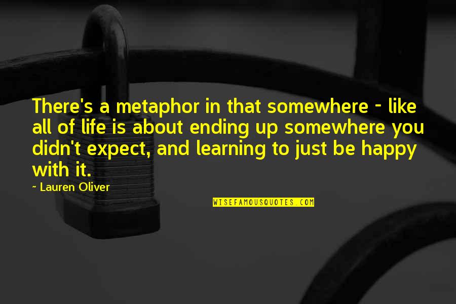 Happy Life About Quotes By Lauren Oliver: There's a metaphor in that somewhere - like