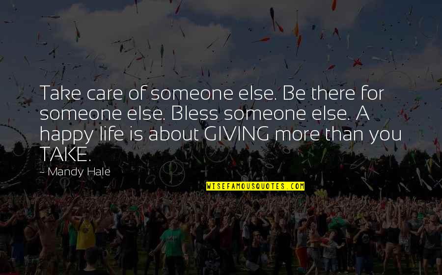 Happy Life About Quotes By Mandy Hale: Take care of someone else. Be there for