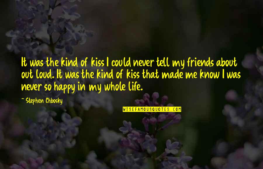 Happy Life About Quotes By Stephen Chbosky: It was the kind of kiss I could