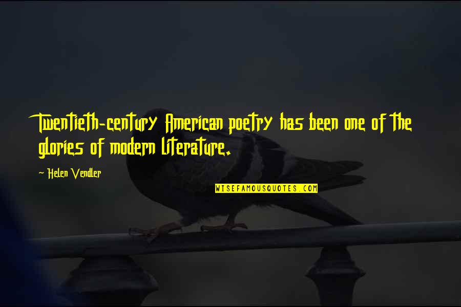 Happy Life Affirming Quotes By Helen Vendler: Twentieth-century American poetry has been one of the