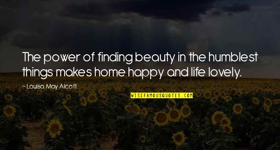 Happy Life And Love Quotes By Louisa May Alcott: The power of finding beauty in the humblest