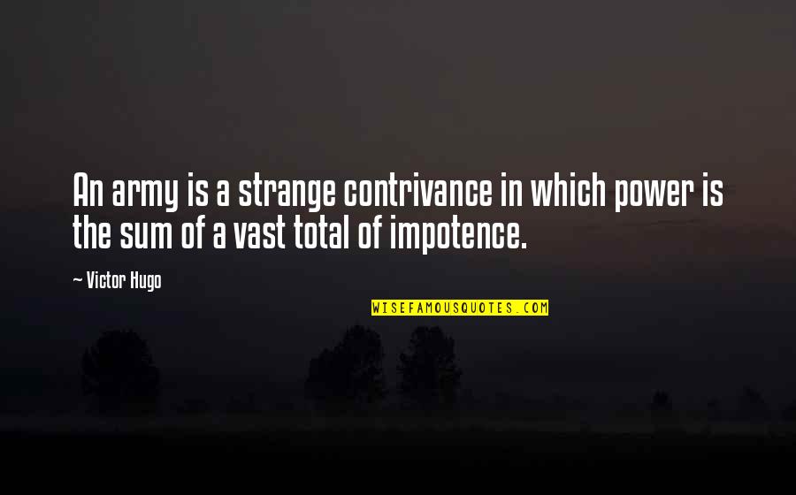 Happy Life Being Single Quotes By Victor Hugo: An army is a strange contrivance in which