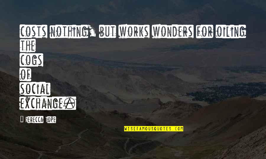 Happy Life Changing Quotes By Rebecca Tope: costs nothing, but works wonders for oiling the