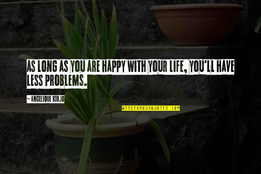 Happy Life Long Quotes By Angelique Kidjo: As long as you are happy with your