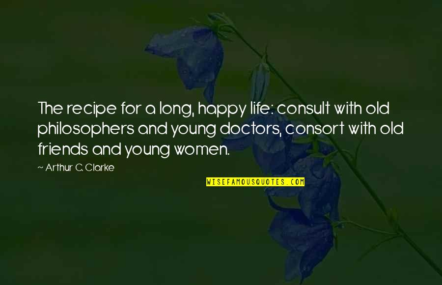 Happy Life Long Quotes By Arthur C. Clarke: The recipe for a long, happy life: consult