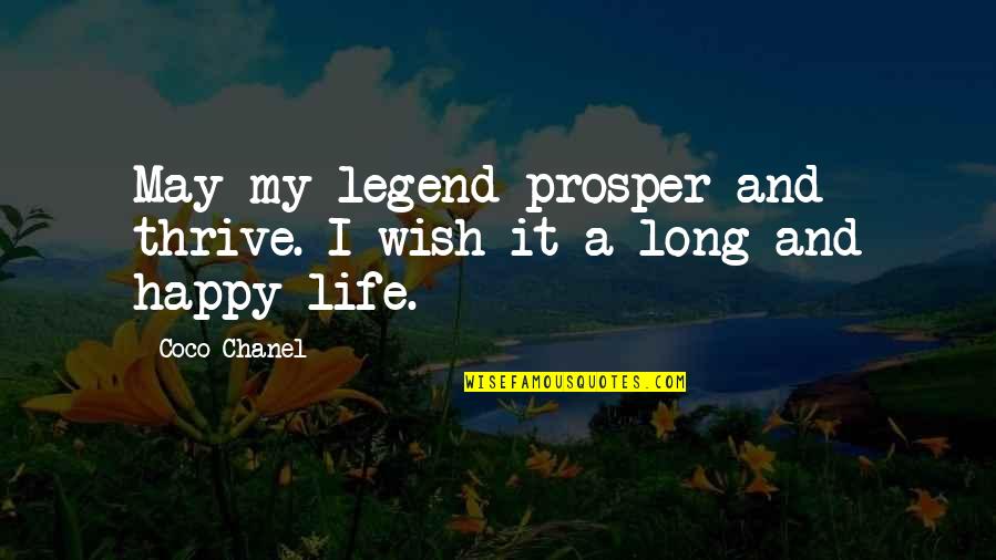 Happy Life Long Quotes By Coco Chanel: May my legend prosper and thrive. I wish
