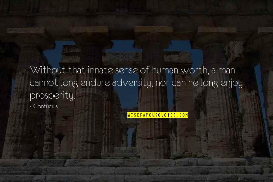 Happy Life Long Quotes By Confucius: Without that innate sense of human worth, a