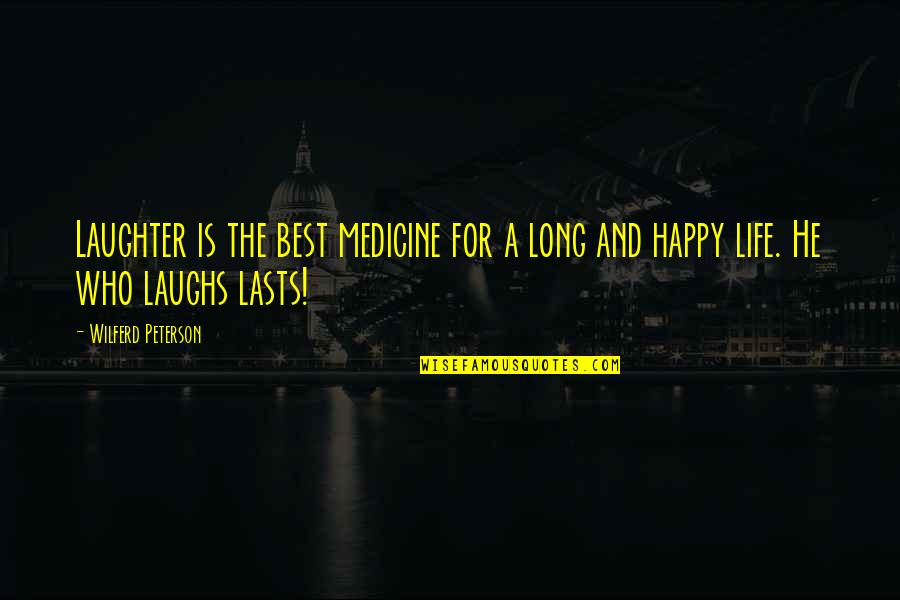 Happy Life Long Quotes By Wilferd Peterson: Laughter is the best medicine for a long