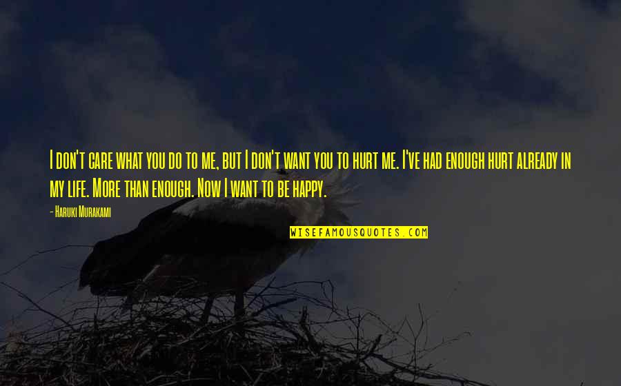 Happy Life Now Quotes By Haruki Murakami: I don't care what you do to me,