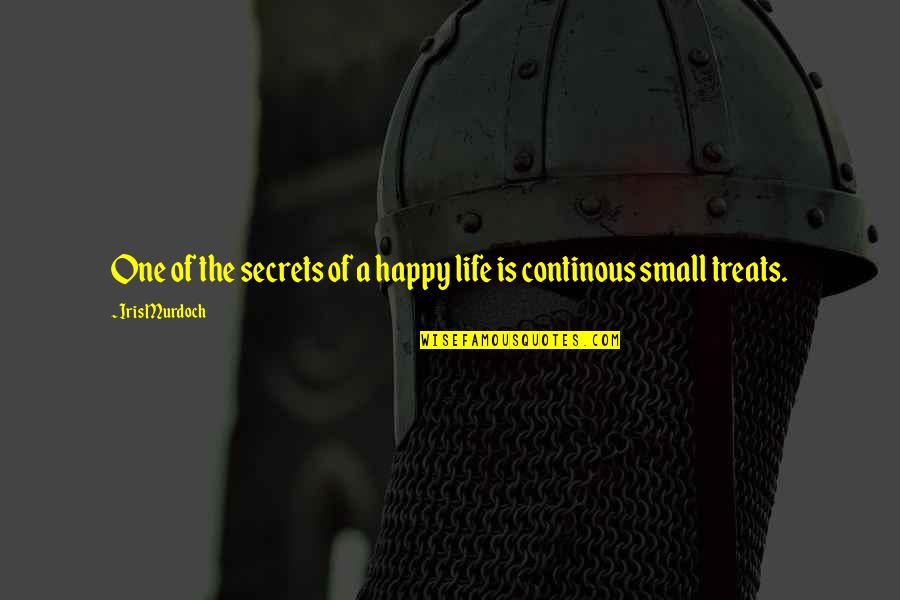 Happy Life Small Quotes By Iris Murdoch: One of the secrets of a happy life