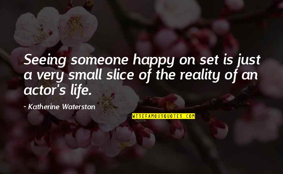 Happy Life Small Quotes By Katherine Waterston: Seeing someone happy on set is just a