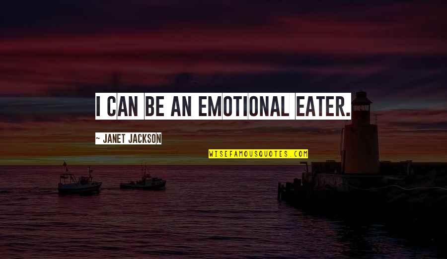 Happy Life Tumblr Quotes By Janet Jackson: I can be an emotional eater.