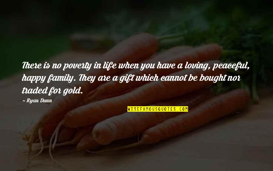 Happy Life With Family Quotes By Ryan Dunn: There is no poverty in life when you