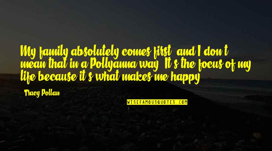 Happy Life With Family Quotes By Tracy Pollan: My family absolutely comes first, and I don't Happy Life With Family Quotes By Tracy Pollan: My family absolutely comes first, and I don't