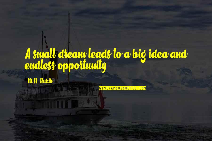 Happy Life With My Boyfriend Quotes By M.H. Rakib: A small dream leads to a big idea