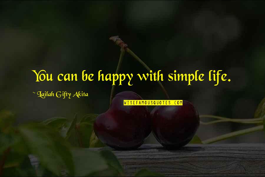 Happy Life With You Quotes By Lailah Gifty Akita: You can be happy with simple life. Happy Life With You Quotes By Lailah Gifty Akita: You can be happy with simple life.