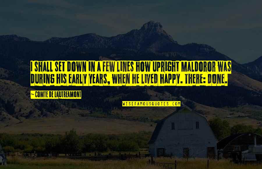 Happy Lines Quotes By Comte De Lautreamont: I shall set down in a few lines Happy Lines Quotes By Comte De Lautreamont: I shall set down in a few lines