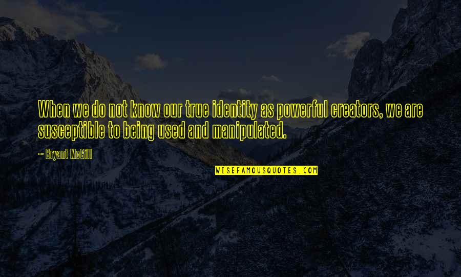 Happy Little Pill Quotes By Bryant McGill: When we do not know our true identity Happy Little Pill Quotes By Bryant McGill: When we do not know our true identity