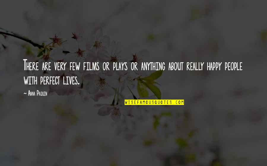 Happy Lives Quotes By Anna Paquin: There are very few films or plays or