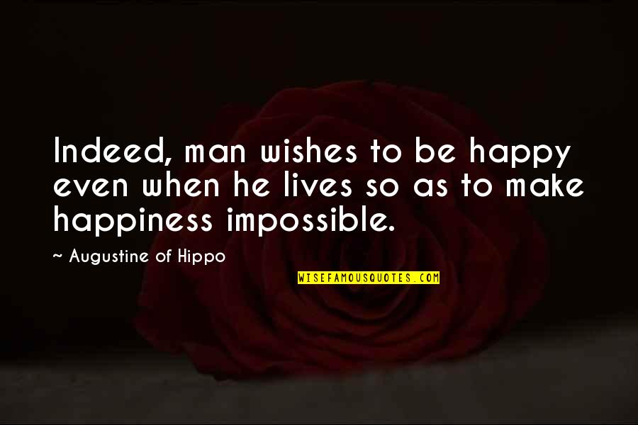 Happy Lives Quotes By Augustine Of Hippo: Indeed, man wishes to be happy even when