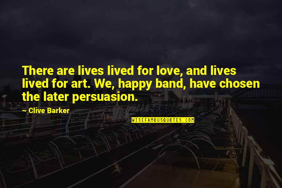 Happy Lives Quotes By Clive Barker: There are lives lived for love, and lives