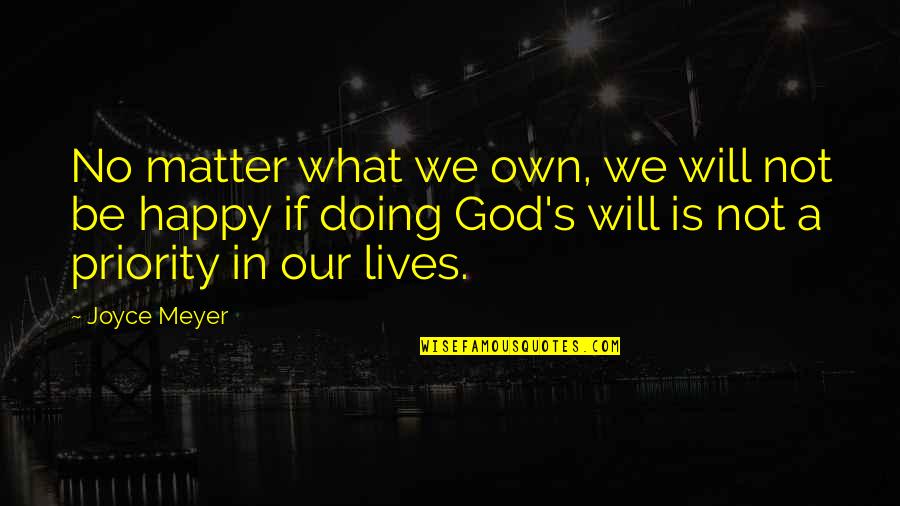 Happy Lives Quotes By Joyce Meyer: No matter what we own, we will not