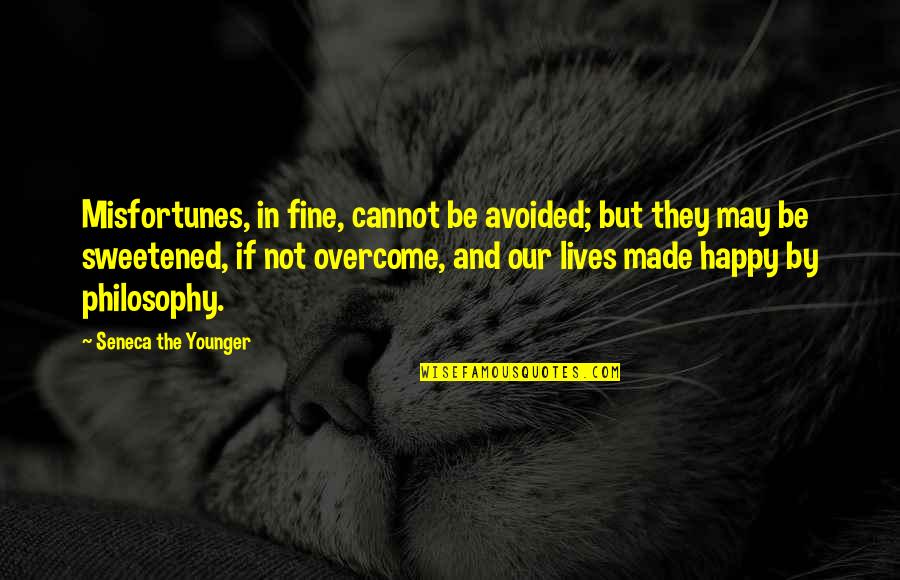 Happy Lives Quotes By Seneca The Younger: Misfortunes, in fine, cannot be avoided; but they