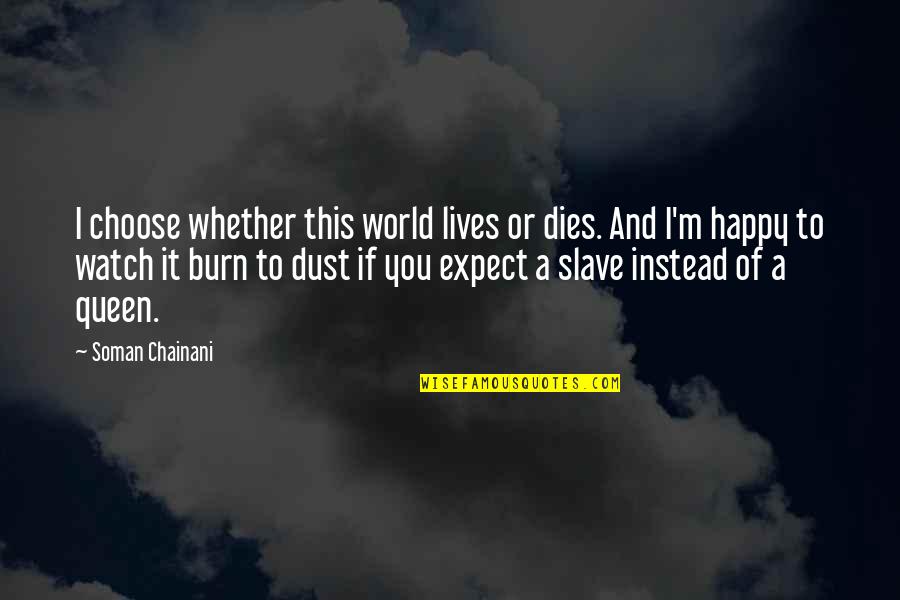 Happy Lives Quotes By Soman Chainani: I choose whether this world lives or dies.