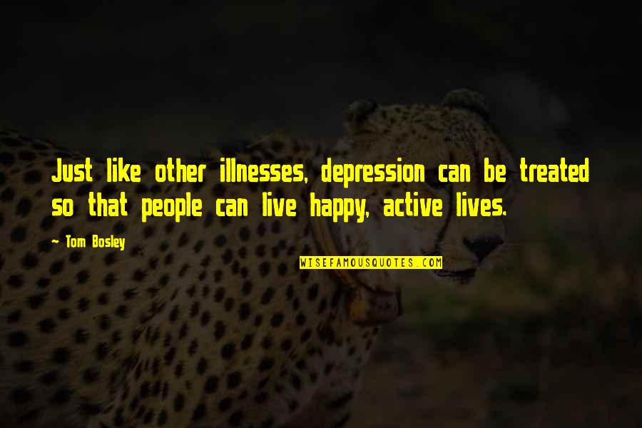 Happy Lives Quotes By Tom Bosley: Just like other illnesses, depression can be treated