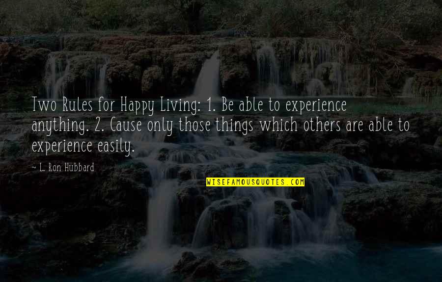 Happy Living Quotes By L. Ron Hubbard: Two Rules for Happy Living: 1. Be able