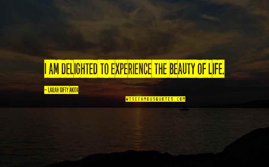 Happy Living Quotes By Lailah Gifty Akita: I am delighted to experience the beauty of