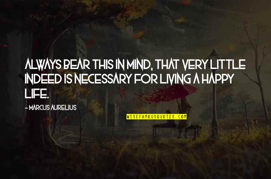 Happy Living Quotes By Marcus Aurelius: Always bear this in mind, that very little