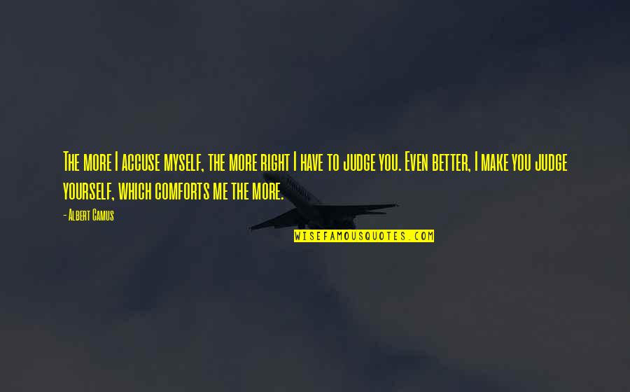 Happy Loner Quotes By Albert Camus: The more I accuse myself, the more right Happy Loner Quotes By Albert Camus: The more I accuse myself, the more right