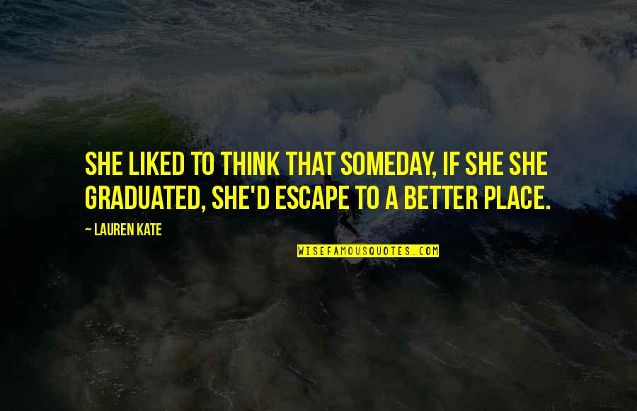 Happy Loner Quotes By Lauren Kate: She liked to think that someday, if she Happy Loner Quotes By Lauren Kate: She liked to think that someday, if she