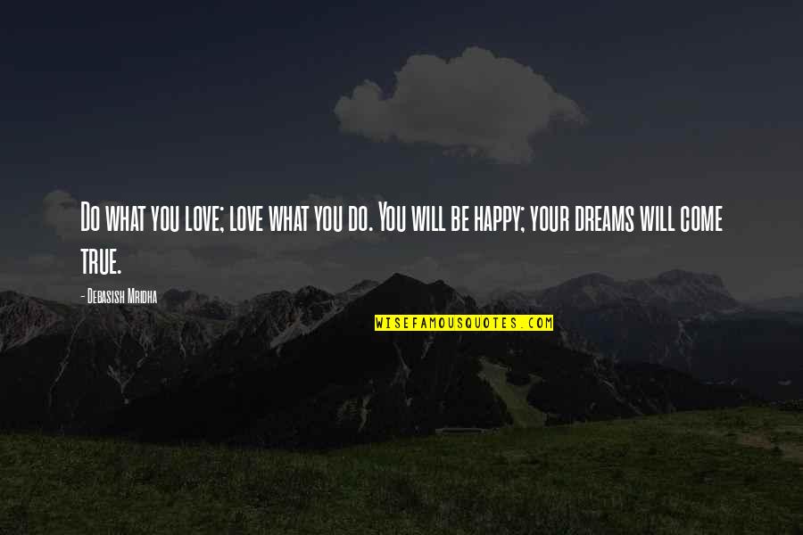 Happy Love Life Quotes By Debasish Mridha: Do what you love; love what you do.