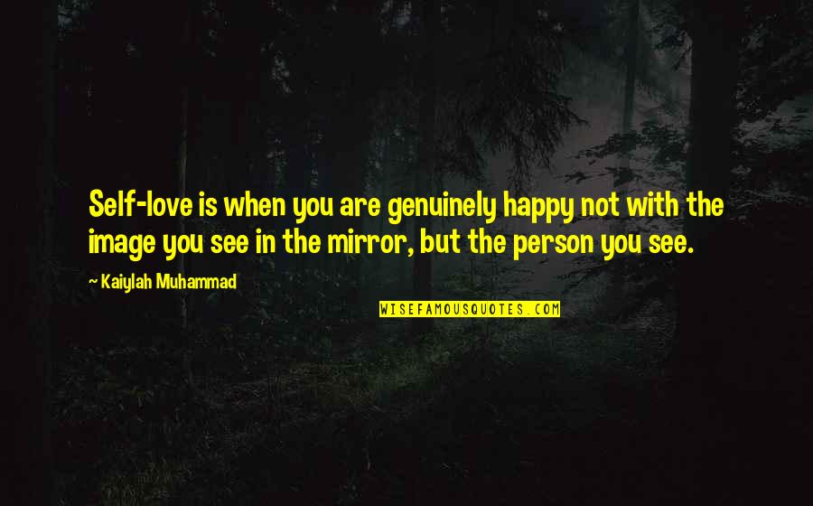 Happy Love Life Quotes By Kaiylah Muhammad: Self-love is when you are genuinely happy not