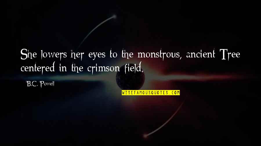 Happy Love Monthsary Quotes By B.C. Powell: She lowers her eyes to the monstrous, ancient