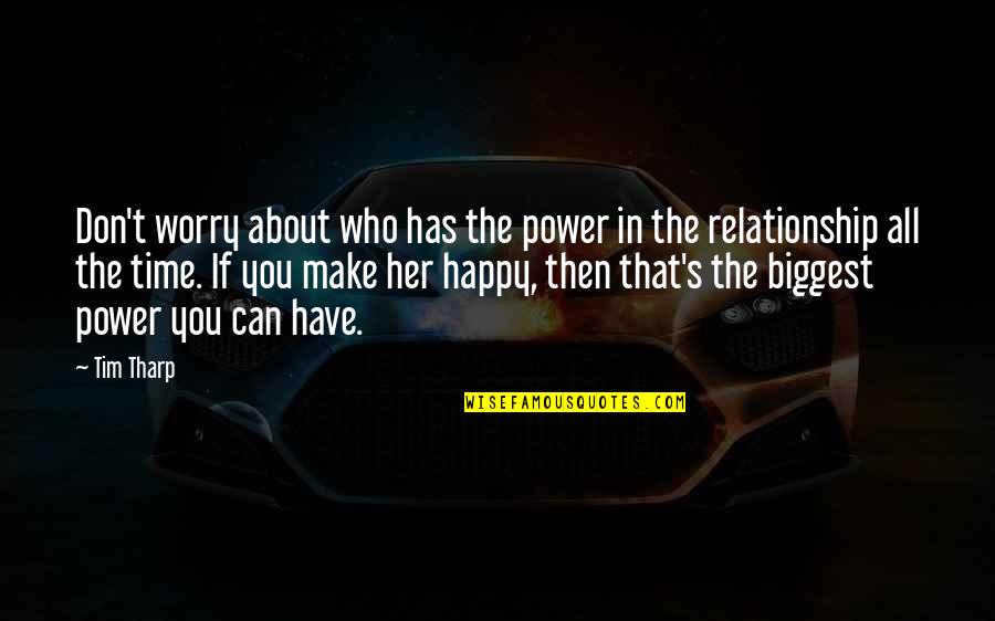 Happy Love Quotes By Tim Tharp: Don't worry about who has the power in