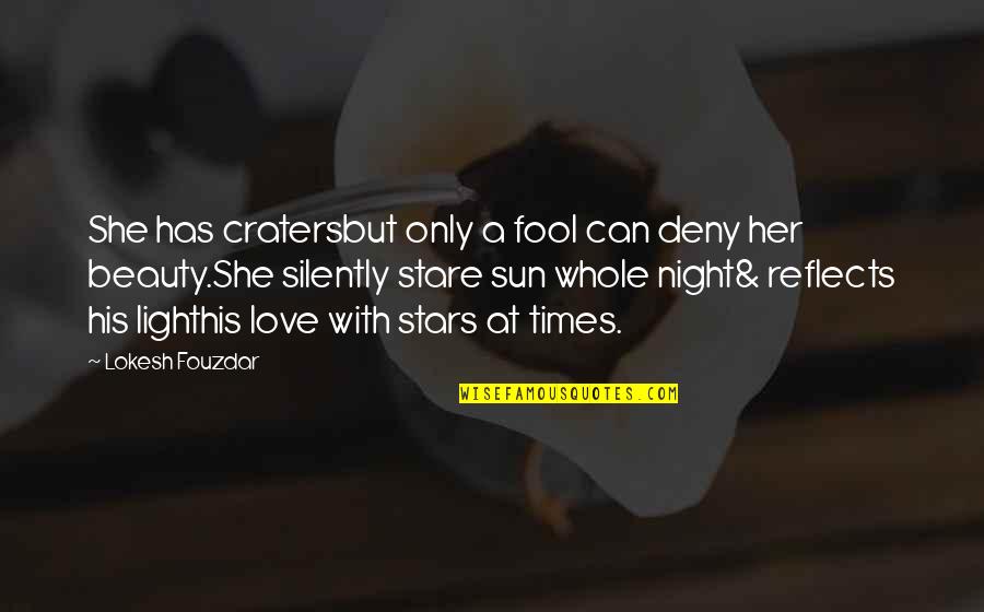 Happy Love Story Quotes By Lokesh Fouzdar: She has cratersbut only a fool can deny