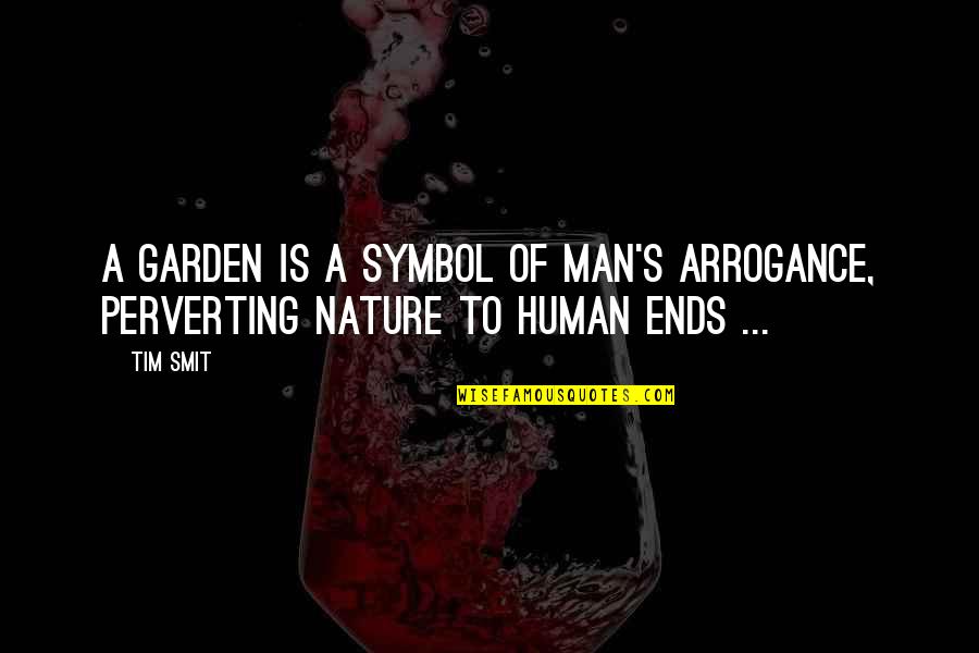 Happy Love Tagalog Quotes By Tim Smit: A garden is a symbol of man's arrogance,