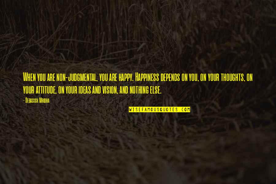 Happy Love Thoughts Quotes By Debasish Mridha: When you are non-judgmental, you are happy. Happiness Happy Love Thoughts Quotes By Debasish Mridha: When you are non-judgmental, you are happy. Happiness