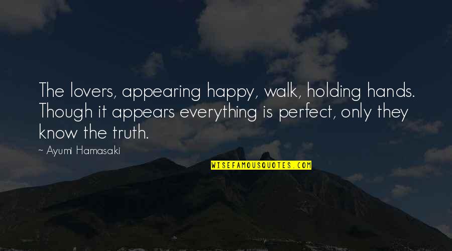 Happy Lovers Quotes By Ayumi Hamasaki: The lovers, appearing happy, walk, holding hands. Though