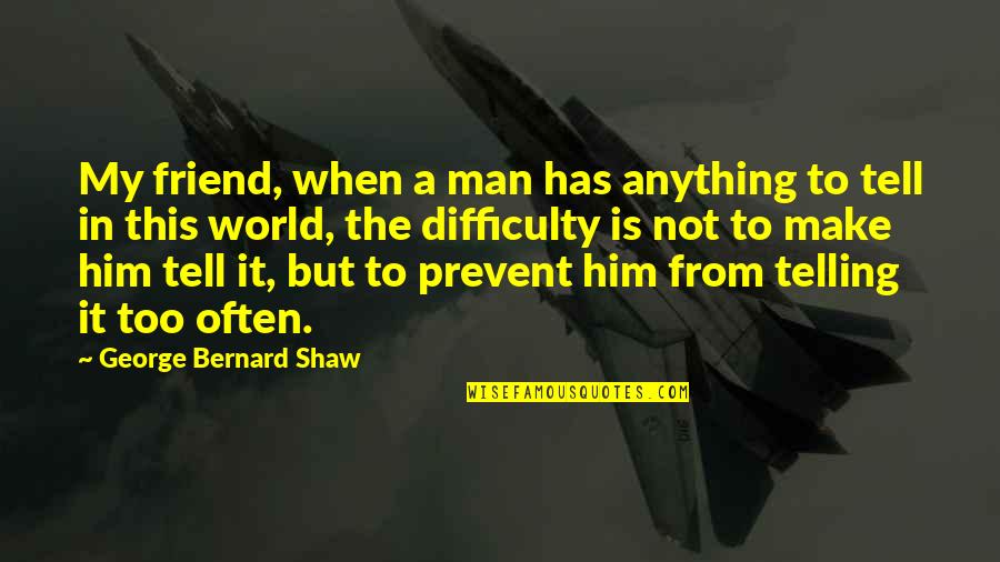 Happy Lunar New Year Quotes By George Bernard Shaw: My friend, when a man has anything to Happy Lunar New Year Quotes By George Bernard Shaw: My friend, when a man has anything to