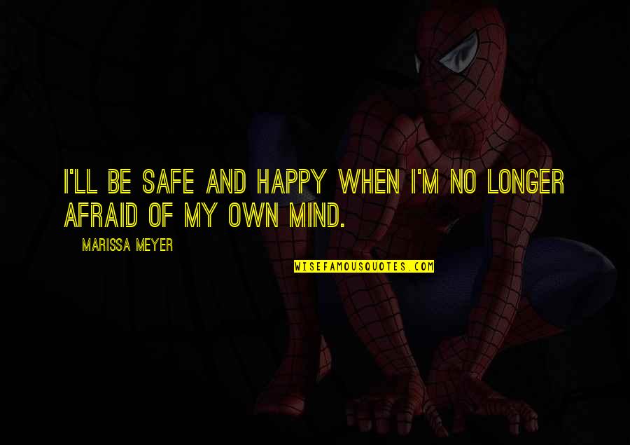 Happy Lunar Quotes By Marissa Meyer: I'll be safe and happy when I'm no