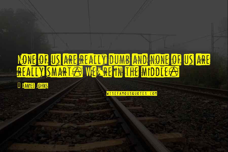 Happy Lunch Hour Quotes By Daniel Johns: None of us are really dumb and none